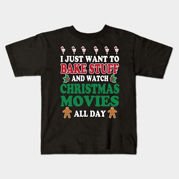 I Just Want To Bake Stuff And Watch Christmas Movies All Day Kids T-Shirt by Suedm Sidi